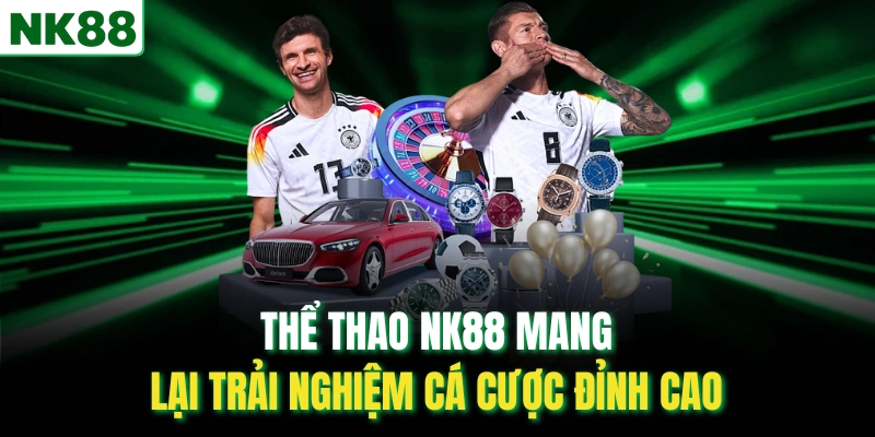 Thể thao NK88 mang lại trải nghiệm cá cược đỉnh cao